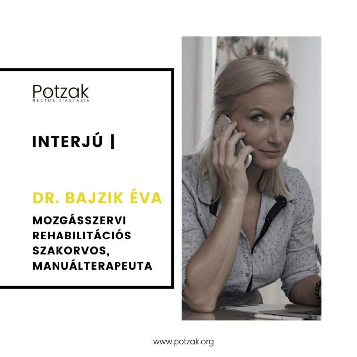 POTZAK – Szétnyílt hasizom – Interjú Dr. Bajzik Éva – Mozgásszervi rehabilitációs szakorvos, manuálterapeuta