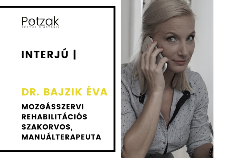POTZAK – Szétnyílt hasizom – Interjú Dr. Bajzik Éva – Mozgásszervi rehabilitációs szakorvos, manuálterapeuta